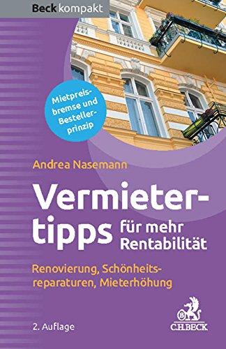 Die besten Vermietertipps für mehr Rentabilität: Renovierung, Schönheitsreparaturen, Mieterhöhung, Mietminderung abwehren (Beck kompakt)