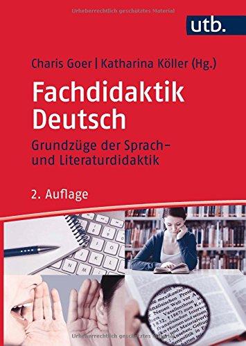 Fachdidaktik Deutsch: Grundzüge der Sprach- und Literaturdidaktik (Literaturwissenschaft elementar, Band 4171)