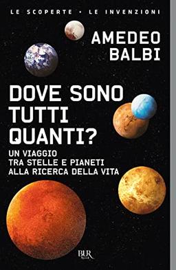 Dove sono tutti quanti? Un viaggio tra stelle e pianeti alla ricerca della vita (BUR Le scoperte, le invenzioni)