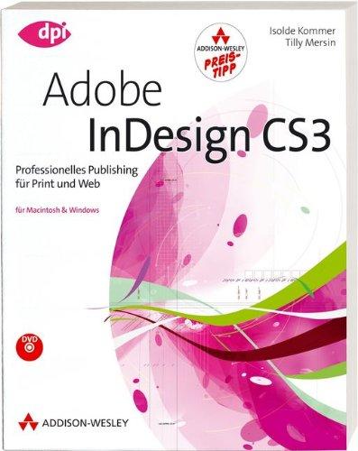 Adobe InDesign CS3 - Studentenausgabe - Professionelles Publishing für Print und Web: Professionelles Publishing für Print und Web - Alle Neuheiten von CS3 praxisnah aufbereitet (DPI Adobe)