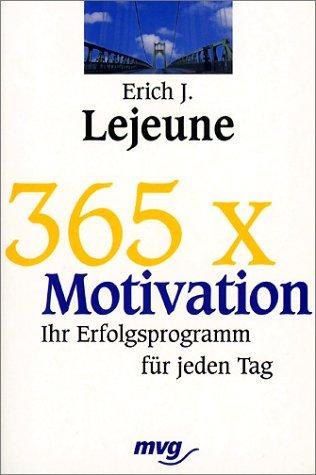 365 × Motivation. Ihr Erfolgsprogramm für jeden Tag