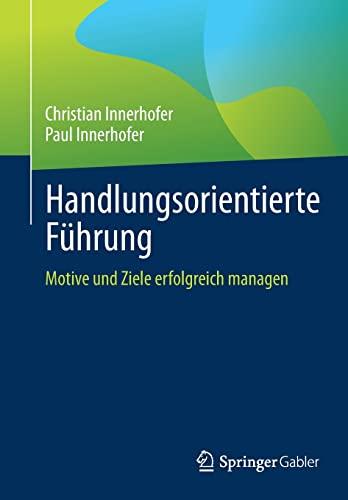 Handlungsorientierte Führung: Motive und Ziele erfolgreich managen