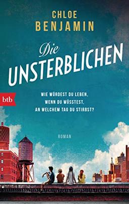 Die Unsterblichen: Wie würdest du leben, wenn du wüsstest, an welchem Tag du stirbst? - Roman