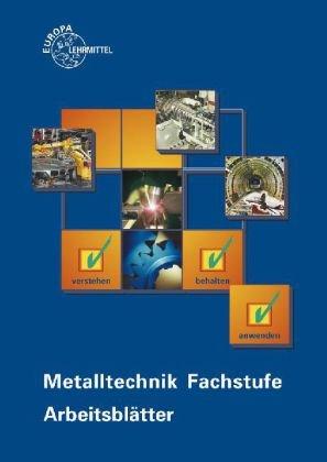 Metalltechnik Fachstufe Arbeitsblätter: Unterrichtsbegleitende, fächerübergreifende Aufgaben