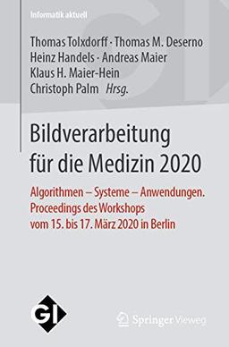 Bildverarbeitung für die Medizin 2020: Algorithmen – Systeme – Anwendungen. Proceedings des Workshops vom 15. bis 17. März 2020 in Berlin (Informatik aktuell)