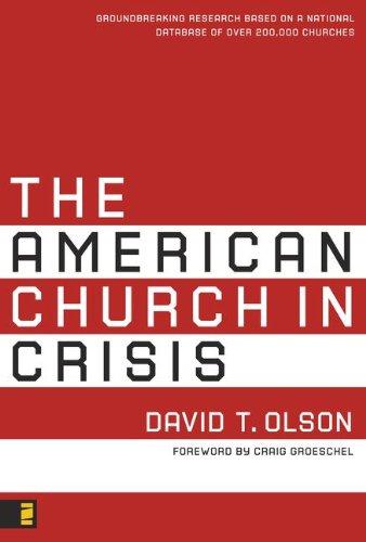 The American Church in Crisis: Groundbreaking Research Based on a National Database of over 200,000 Churches