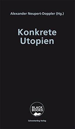 Konkrete Utopien: Unsere Alternativen zum Nationalismus (Black books)