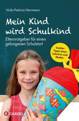 Mein Kind wird Schulkind: Elternratgeber für einen gelungenen Schulstart. So gelingt der Wechsel vom Kindergarten in die Grundschule! Tipps für Eltern: Schulreife, Einschulungsfeier, Hausaufgaben uvm.