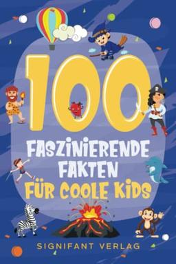 100 faszinierende Fakten für coole Kids: Spannendes Wissen für clevere Jungs und Mädchen