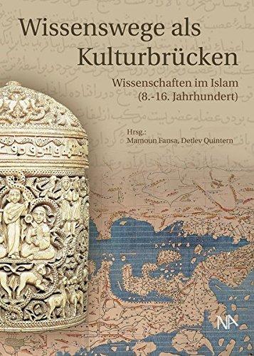 Wissenswege als Kulturbrücken: Wissenschaften im Islam (8. - 16. Jahrhundert)