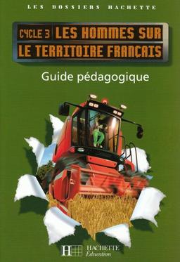 Les hommes sur le territoire français cycle 3 : guide pédagogique