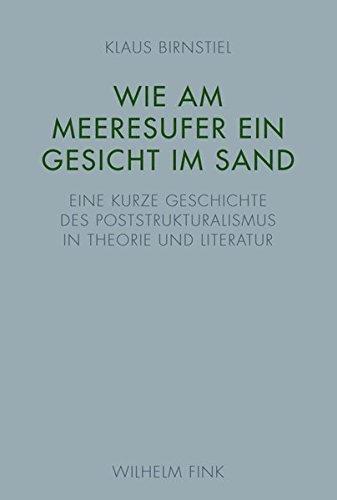 Wie am Meeresufer ein Gesicht im Sand: Eine kurze Geschichte des Poststrukturalismus