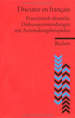 Discuter en français: Französisch-deutsche Diskussionswendungen mit Anwendungsbeispielen