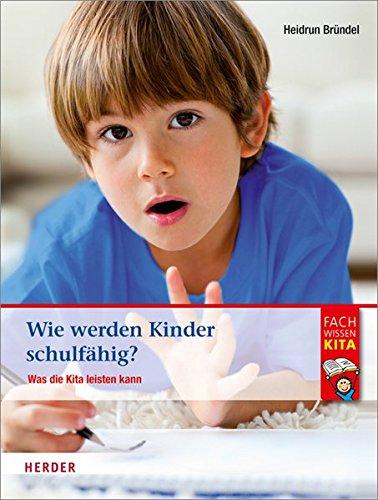 Wie werden Kinder schulfähig?: Was die Kita leisten kann