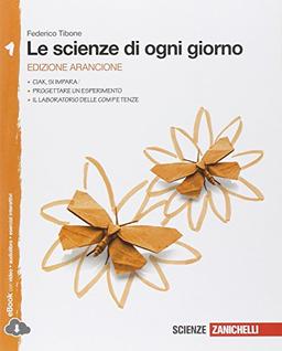 Le scienze di ogni giorno. Ediz. arancione. Con Laboratorio delle competenze. Per la Scuola media. Con e-book. Con espansione online (Vol. 1)