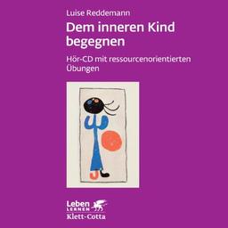 Dem inneren Kind begegnen. Hör-CD mit ressourcenorientierten Übungen