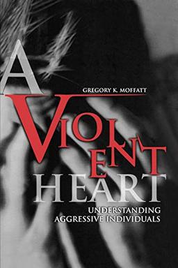 A Violent Heart: Understanding Aggressive Individuals