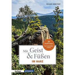 Mit Geist & Füßen. Im Harz: Was Landschaften erzählen. 20 Wanderungen (Mit Geist und Füßen)