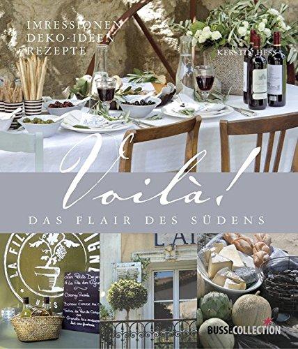 Voilà! Das Flair des Südens: Impressionen Deko-Ideen-Rezepte