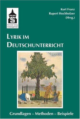 Lyrik im Deutschunterricht: Grundlagen - Methoden - Beispiele