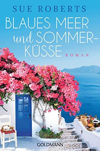 Blaues Meer und Sommerküsse: Roman