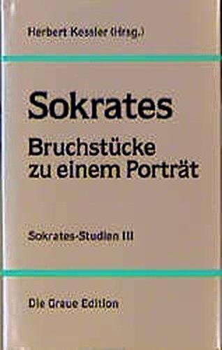 Sokrates-Studien, Bd.3, Sokrates, Bruchstücke zu einem Porträt (Die Graue Reihe)