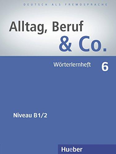 Alltag, Beruf &amp; Co. 6: Deutsch als Fremdsprache / Wörterlernheft