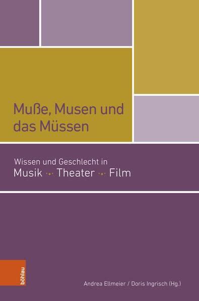 Muße, Musen und das Müssen: Wissen und Geschlecht in Musik Theater Film (mdw Gender Wissen)