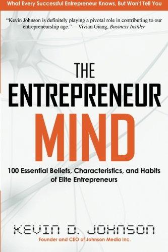 The Entrepreneur Mind: 100 Essential Beliefs, Characteristics, and Habits of Elite Entrepreneurs