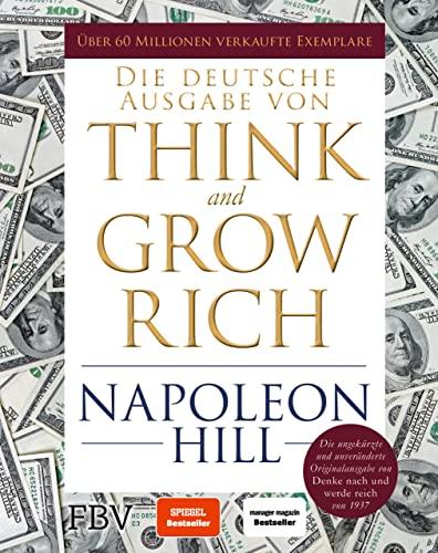 Think and Grow Rich – Deutsche Ausgabe: Die ungekürzte und unveränderte Originalausgabe von Denke nach und werde reich von 1937. Limitierte Sonderausgabe mit Goldschnitt