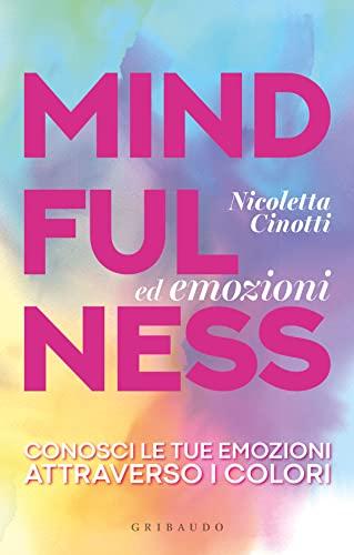 Mindfulness ed emozioni. Conosci le tue emozioni attraverso i colori (Straordinariamente)