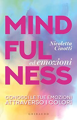 Mindfulness ed emozioni. Conosci le tue emozioni attraverso i colori (Straordinariamente)