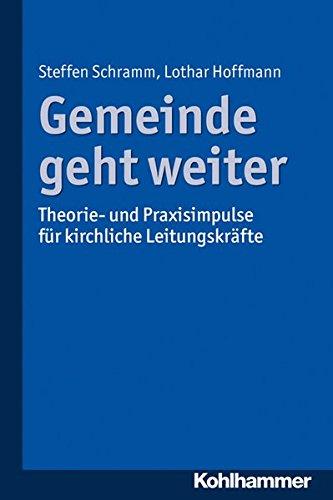 Gemeinde geht weiter: Theorie- und Praxisimpulse für kirchliche Leitungskräfte