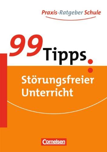 99 Tipps - Praxis-Ratgeber Schule für die Sekundarstufe I: Störungsfreier Unterricht