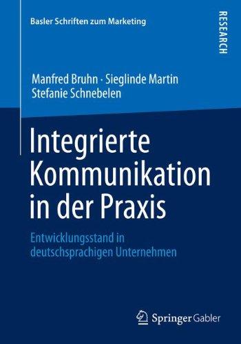 Integrierte Kommunikation in der Praxis: Entwicklungsstand in deutschsprachigen Unternehmen (Basler Schriften zum Marketing)