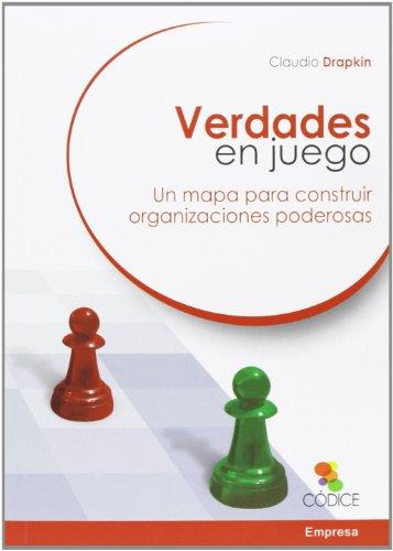 Verdades en juego: Un mapa para construir organizaciones poderosas (Empresa)