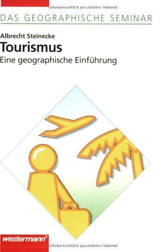 Tourismus: Eine geographische Einführung: 1. Auflage 2006 (Das geographische Seminar)