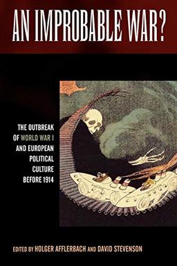 An Improbable War? the Outbreak of World War I and European Political Culture Before 1914