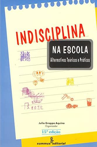 Indisciplina Na Escola. Alternativas Teóricas E Práticas (Em Portuguese do Brasil)