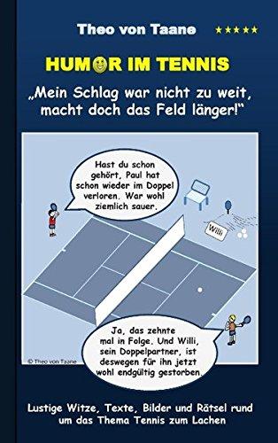 Humor im Tennis "Mein Schlag war nicht zu weit, macht doch das Feld länger!": Lustige Witze, Texte, Bilder und Rätsel rund um das Thema Tennis zum Lachen