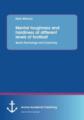 Mental toughness and hardiness at different levels of football. Sports Psychology and Coaching.