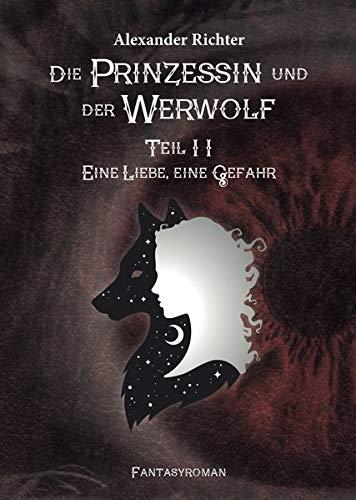 Die Prinzessin und der Werwolf: Teil 2: Eine Liebe, eine Gefahr