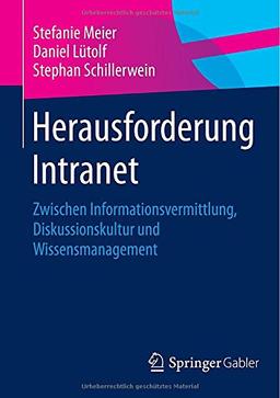 Herausforderung Intranet: Zwischen Informationsvermittlung, Diskussionskultur und Wissensmanagement