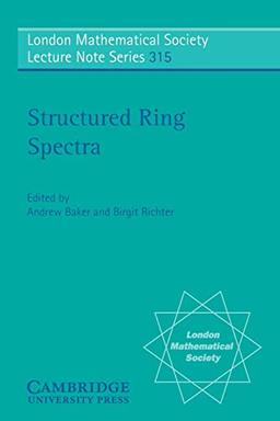 Structured Ring Spectra (London Mathematical Society Lecture Note Series, Band 315)