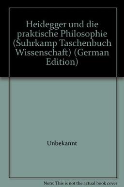 Heidegger und die praktische Philosophie