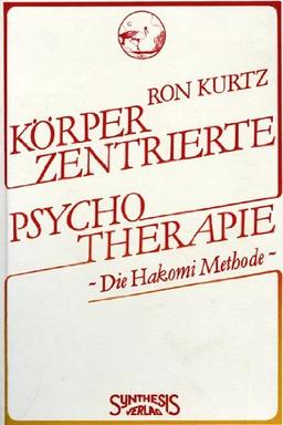 Körperzentrierte Psychotherapie. Die Hakomi-Methode