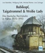 Bubikopf, Taigatrommel & Weiße Lady. Die Deutsche Reichsbahn in Farbe 1975 - 1993