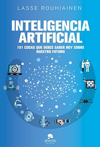 Inteligencia artificial: 101 cosas que debes saber hoy sobre nuestro futuro (Alienta)