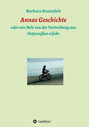 Annas Geschichte: oder wie Nele von der Vertreibung aus Ostpreußen erfuhr