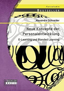 Neue Konzepte der Personalentwicklung: E-Learning und Blended Learning